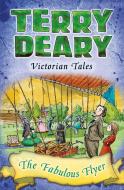 Victorian Tales: The Fabulous Flyer di Terry Deary edito da Bloomsbury Publishing PLC