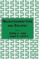 Neurotransmitters and Epilepsy di Phillip C. Jobe, Hugh E. Laird II edito da Humana Press
