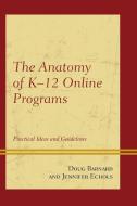 Anatomy of K-12 Online Programs di Doug Barnard, Jennifer Echols edito da Rowman and Littlefield