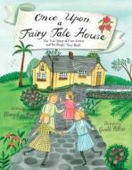 Once Upon a Fairy Tale House: The True Story of Four Sisters and the Magic They Built di Mary Lyn Ray edito da BEACH LANE BOOKS