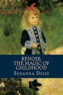 Renoir: The Magic of Childhood di Susanna Deiss edito da Createspace