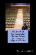 The Death of the Warrington Theatre Group di Peter Nuttall edito da Createspace