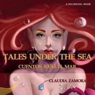 Cuentos Bajo El Mar: Tales Under the Sea di Claudia Zamora edito da Createspace