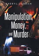 Manipulation, Money, and Murder di Sheryl Jordan edito da iUniverse