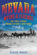 Nevada Myths and Legends di Richard Moreno edito da Globe Pequot