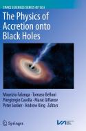 The Physics of Accretion onto Black Holes edito da Springer-Verlag New York Inc.