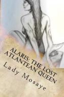Alaris: The Lost Atlantean Queen: Children's Edition di Lady Mosaye edito da Createspace