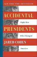 Accidental Presidents: Eight Men Who Changed America di Jared Cohen edito da SIMON & SCHUSTER