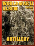 World War II Album Volume 22: Artillery di Ray Merriam edito da Createspace