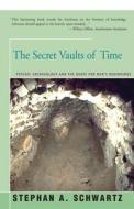 SECRET VAULTS OF TIME di Stephan Schwartz edito da OPEN ROAD DISTRIBUTION