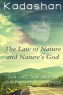 The Law of Nature and Nature's God: Our Lives, Our Liberties, Our Pursuit of Happiness di Kadashan Adams, Kadashan edito da Createspace