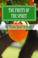 The Fruits of the Spirit: Growing Spiritually in Christ di Mrs Diane M. Winbush edito da Createspace