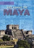 Life Among the Maya di Ian F. Mahaney edito da POWERKIDS PR