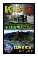 A Smart Kids Guide to Ireland and Jamaica: A World of Learning at Your Fingertips di Liam Saxon edito da Createspace