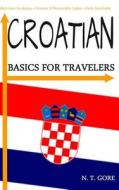 Croatian - Basics for Travelers di N. T. Gore edito da Createspace