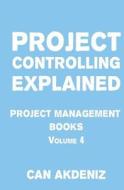 Project Controlling Explained: Project Management Books Volume 4 di Can Akdeniz edito da Createspace