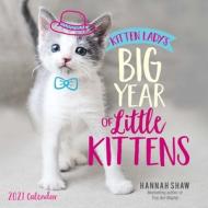 Kitten Lady's Big Year Of Little Kittens 2021 Wall Calendar di Hannah Shaw edito da Andrews Mcmeel Publishing