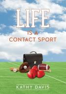 Life Is a Contact Sport di Kathy Davis edito da XULON PR