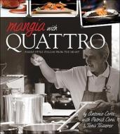 Mangia with Quattro: Family-Style Italian from the Heart di Antonio Corsi edito da Whitecap Books