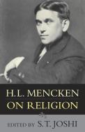H.L. Mencken on Religion di S. T. Joshi edito da Prometheus Books