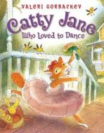 Catty Jane Who Loved to Dance di Valeri Gorbachev edito da Boyds Mills Press