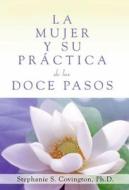 La Mujer Y Su Practica de Los Doce Pasos (a Woman's Way Through the Twelve Steps di Stephanie S. Covington edito da HAZELDEN PUB
