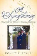 A Symphony: Creating the Sound of Marital Harmony di Conley Gibbs edito da XULON PR