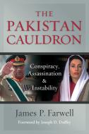 The Pakistan Cauldron: Conspiracy, Assassination & Instability di James P. Farwell edito da POTOMAC BOOKS INC