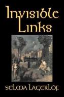 Invisible Links by Selma Lagerlof, Fiction, Action & Adventure, Fairy Tales, Folk Tales, Legends & Mythology di Selma Lagerlof edito da Aegypan