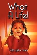 What A Life! di Ola Lydia Taiwo edito da Strategic Book Publishing & Rights Agency, Llc