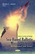 Sea-Based Ballistic Missile Defense di Kevin C. Azure edito da Nova Science Publishers Inc