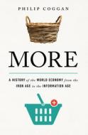 More: A History of the World Economy from the Iron Age to the Information Age di Philip Coggan edito da PUBLICAFFAIRS