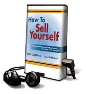 How to Sell Yourself di Arch Lustberg edito da Listen & Live Audio