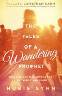 The Tales of a Wandering Prophet: How God Can Use Anyone for His Purpose and Glory di Hubie Synn edito da CHARISMA HOUSE