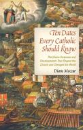 Ten Dates Every Catholic Should Know di Diane Moczar edito da Sophia Institute Press