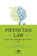 Physician Law: Evolving Trends & Hot Topics 2021 di American Bar Association edito da AMER BAR ASSN