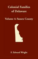 Colonial Families of Delaware, Volume 4 di F. Edward Wright edito da Heritage Books