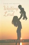 Waiting on the Lord di Shayla Taylor edito da Tate Publishing & Enterprises