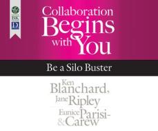 Collaboration Begins with You: Be a Silo Buster di Ken Blanchard, Jane Ripley, Eunice Parisi-Carew edito da Berrett-Koehler on Dreamscape Audio