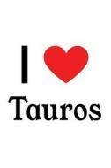 I Love Tauros: Tauros Designer Notebook di Perfect Papers edito da LIGHTNING SOURCE INC