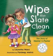 Wipe The Slate Clean di Ward Lauretha Ward edito da Mind Shape Up LLC