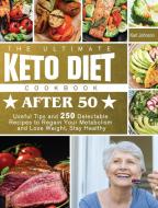 The Ultimate Keto Diet Cookbook After 50 di Karl Johnson edito da Karl Johnson