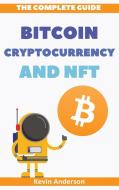 The Complete Guide to Bitcoin, Cryptocurrency and NFT - 2 Books in 1 di Kevin Anderson edito da Bitcoin and Cryptocurrency Education