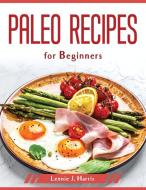 Paleo Recipes for Beginners di Lennie J. Harris edito da Lennie J. Harris