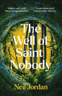 The Well Of Saint Nobody di Neil Jordan edito da Bloomsbury Publishing PLC