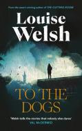 To The Dogs di Louise Welsh edito da Canongate Books