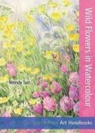 Art Handbooks: Wild Flowers in Watercolour di Wendy Tait edito da Search Press Ltd