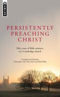 Persistently Preaching Christ di Mary Davis edito da Christian Focus Publications Ltd