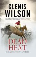 Dead Heat di Glenis Wilson edito da Severn House Publishers Ltd