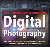 Digital Photography di Nigel Atherton, Hannah Bouckley, Ian Burley, Steve Crabb, Jamie Harrison, Joel Lacey edito da Flame Tree Publishing